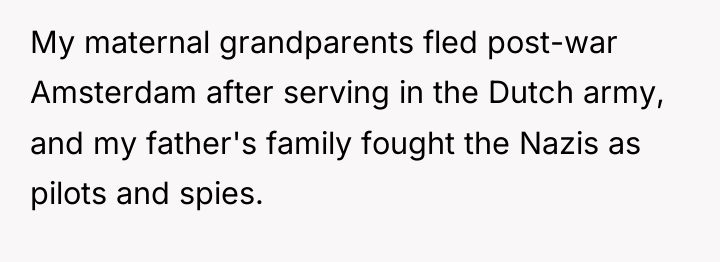 My maternal grandparents fled post-war Amsterdam after serving in the...