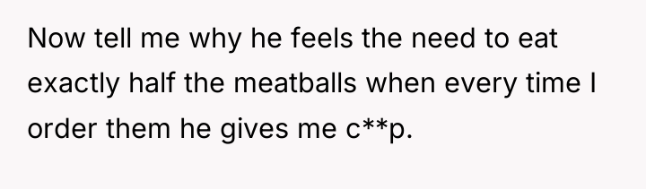 Now tell me why he feels the need to eat...
