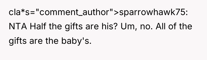 cla*s="comment_author">sparrowhawk75: NTA Half the gifts are his? Um, no. All...