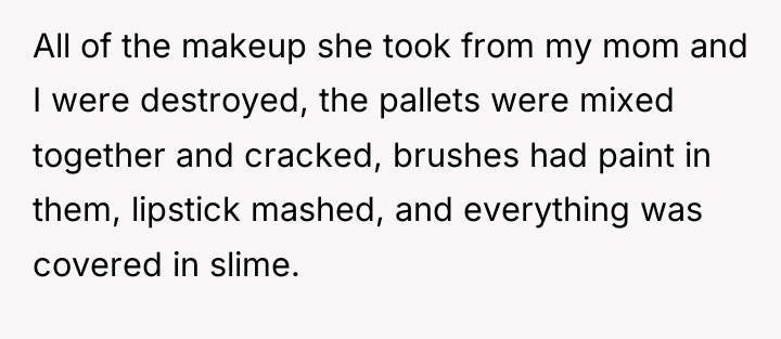 All of the makeup she took from my mom and...