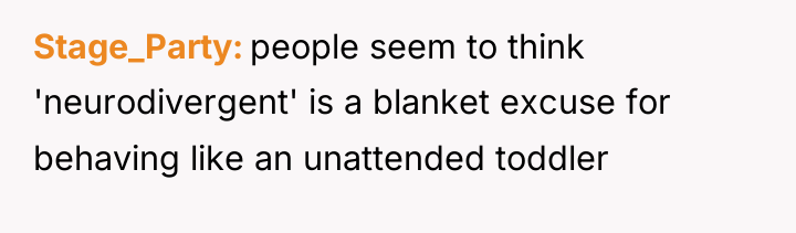 Stage_Party people seem to think 'neurodivergent' is a blanket excuse...