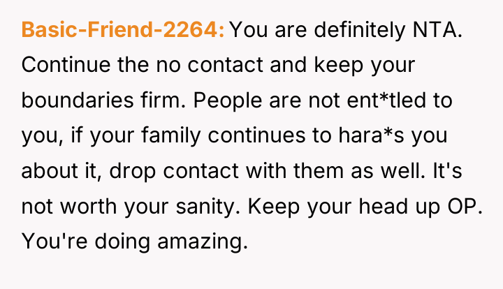 Basic-Friend-2264 You are definitely NTA. Continue the no contact and...