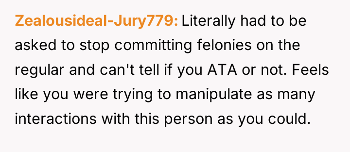 Zealousideal-Jury779 Literally had to be asked to stop committing felonies...