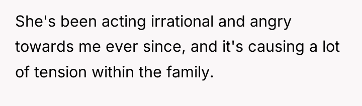She's been acting irrational and angry towards me ever since,...
