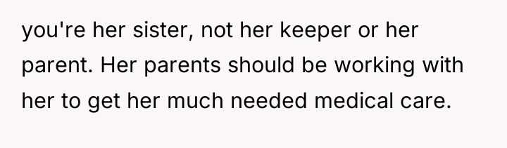 you're her sister, not her keeper or her parent. Her...