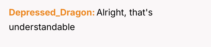 Depressed_Dragon Alright, that's understandable