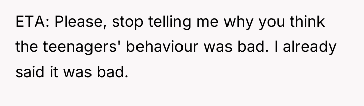 ETA: Please, stop telling me why you think the teenagers'...