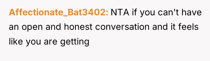 Affectionate_Bat3402 NTA if you can't have an open and honest...