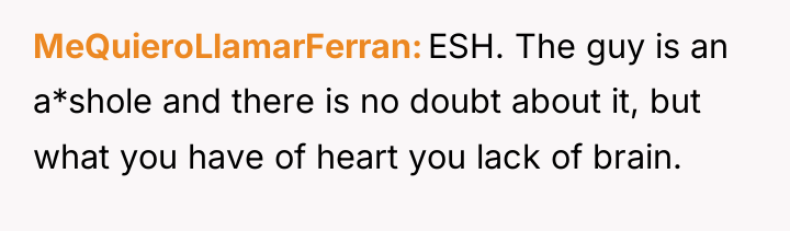 MeQuieroLlamarFerran ESH. The guy is an a*shole and there is...