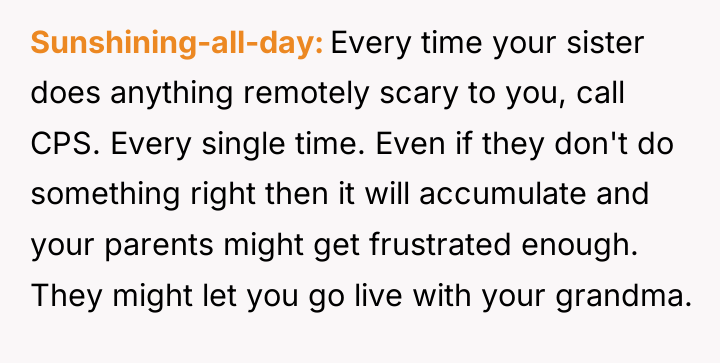 Sunshining-all-day Every time your sister does anything remotely scary to...