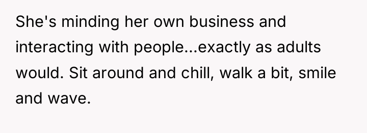 She's minding her own business and interacting with people...exactly as...