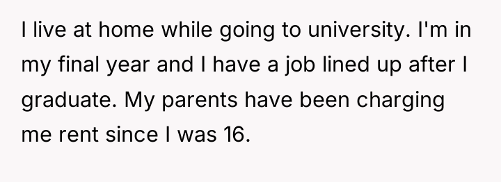 I live at home while going to university. I'm in...