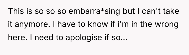 This is so so so embarra*sing but I can't take...