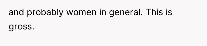 and probably women in general. This is gross.