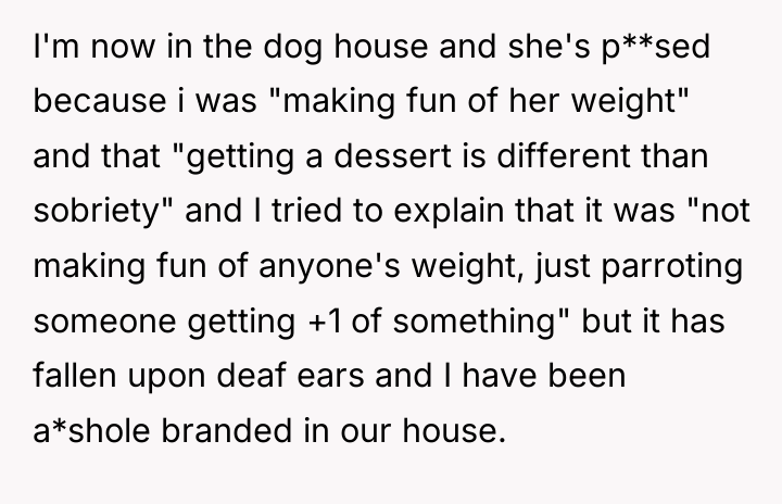 I'm now in the dog house and she's p**sed because...