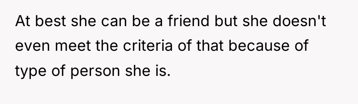 At best she can be a friend but she doesn't...