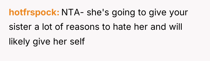 hotfrspock NTA- she's going to give your sister a lot...