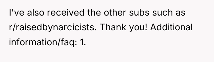 I've also received the other subs such as r/raisedbynarcicists. Thank...