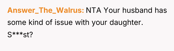 Answer_The_Walrus NTA Your husband has some kind of issue with...