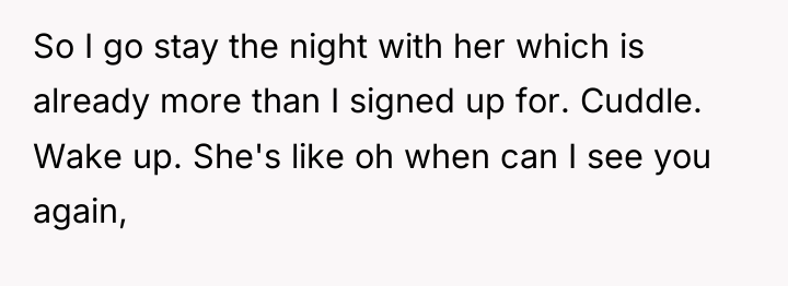 So I go stay the night with her which is...