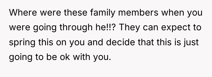 Where were these family members when you were going through...