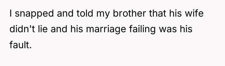 I snapped and told my brother that his wife didn't...