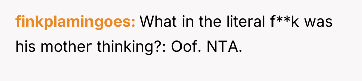 finkplamingoes What in the literal f**k was his mother thinking?:...