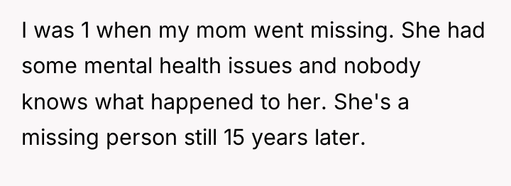 I was 1 when my mom went missing. She had...