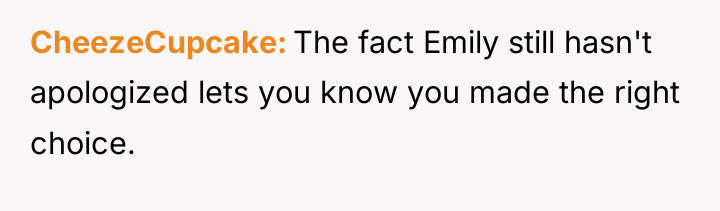 CheezeCupcake The fact Emily still hasn't apologized lets you know...
