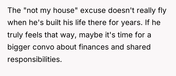 The "not my house" excuse doesn't really fly when he's...
