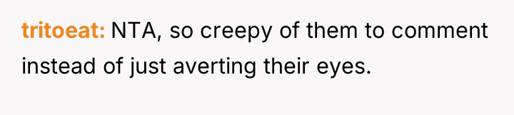 tritoeat NTA, so creepy of them to comment instead of...