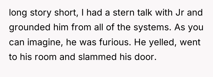 long story short, I had a stern talk with Jr...