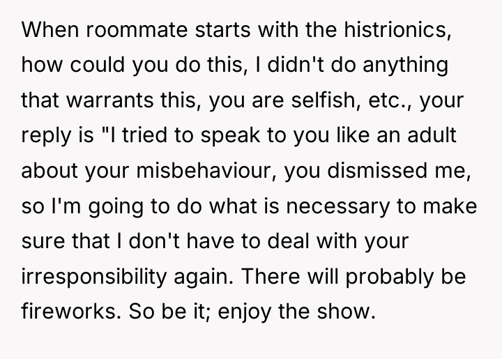 When roommate starts with the histrionics, how could you do...