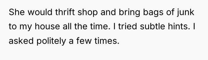 She would thrift shop and bring bags of junk to...
