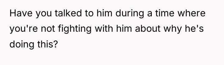 Have you talked to him during a time where you're...