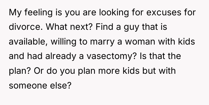 My feeling is you are looking for excuses for divorce....