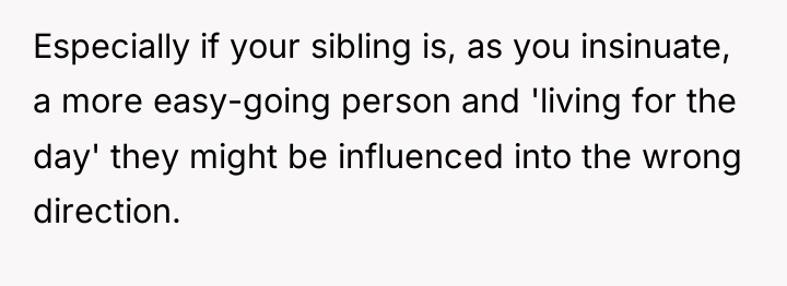 Especially if your sibling is, as you insinuate, a more...