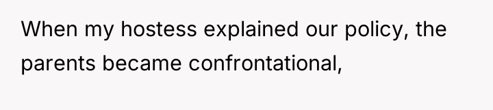 When my hostess explained our policy, the parents became confrontational,