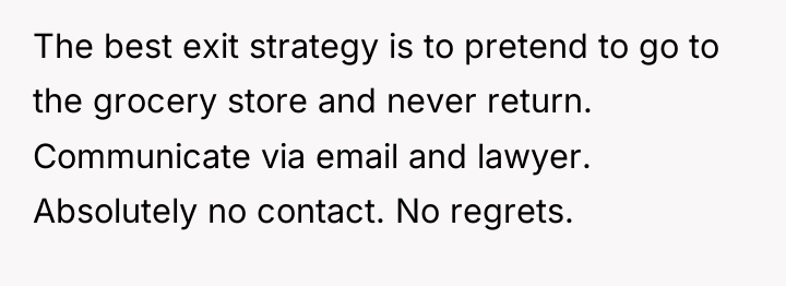 The best exit strategy is to pretend to go to...