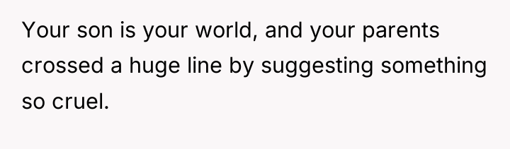 Your son is your world, and your parents crossed a...