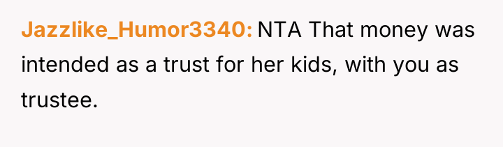 Jazzlike_Humor3340 NTA That money was intended as a trust for...