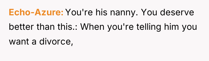 Echo-Azure You're his nanny. You deserve better than this.: When...