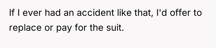 If I ever had an accident like that, I'd offer...