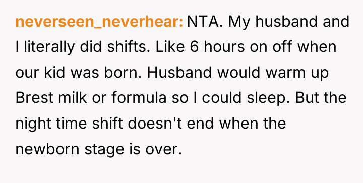 neverseen_neverhear NTA. My husband and I literally did shifts. Like...
