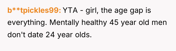 b**tpickles99 YTA - girl, the age gap is everything. Mentally...