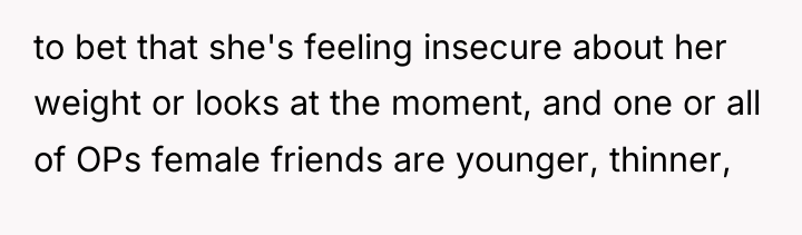 to bet that she's feeling insecure about her weight or...