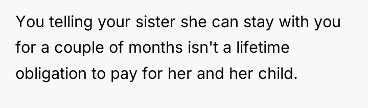 You telling your sister she can stay with you for...