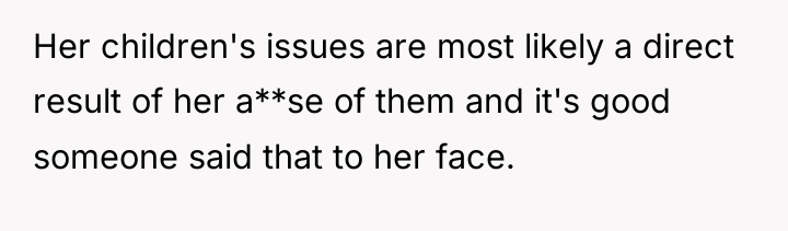 Her children's issues are most likely a direct result of...