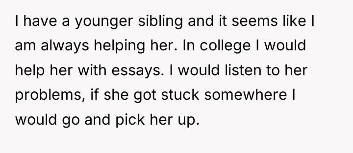 I have a younger sibling and it seems like I...