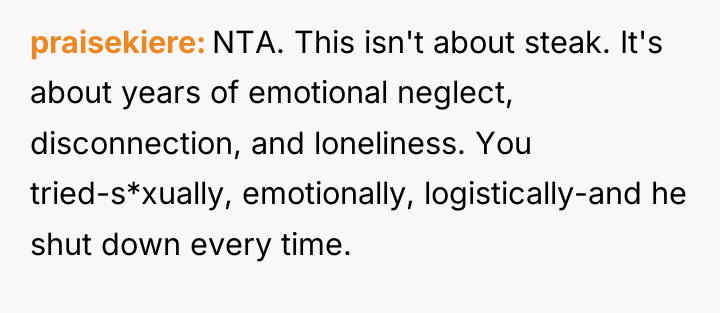 praisekiere NTA. This isn't about steak. It's about years of...